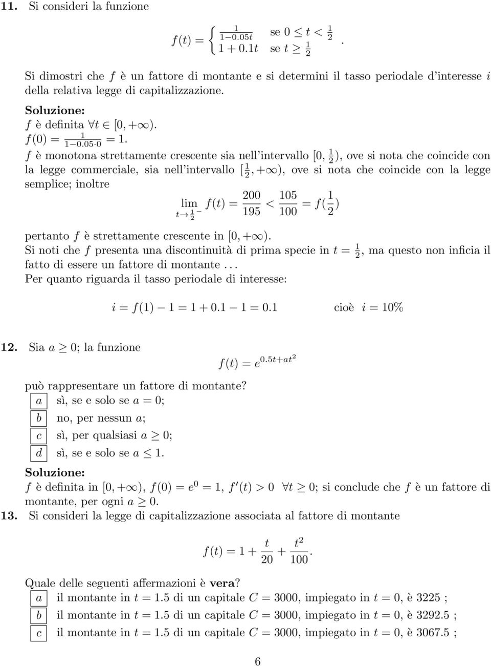 f è monotona strettamente crescente sia nell intervallo [0, 1 2 ), ove si nota che coincide con la legge commerciale, sia nell intervallo [ 1 2, + ), ove si nota che coincide con la legge semplice;