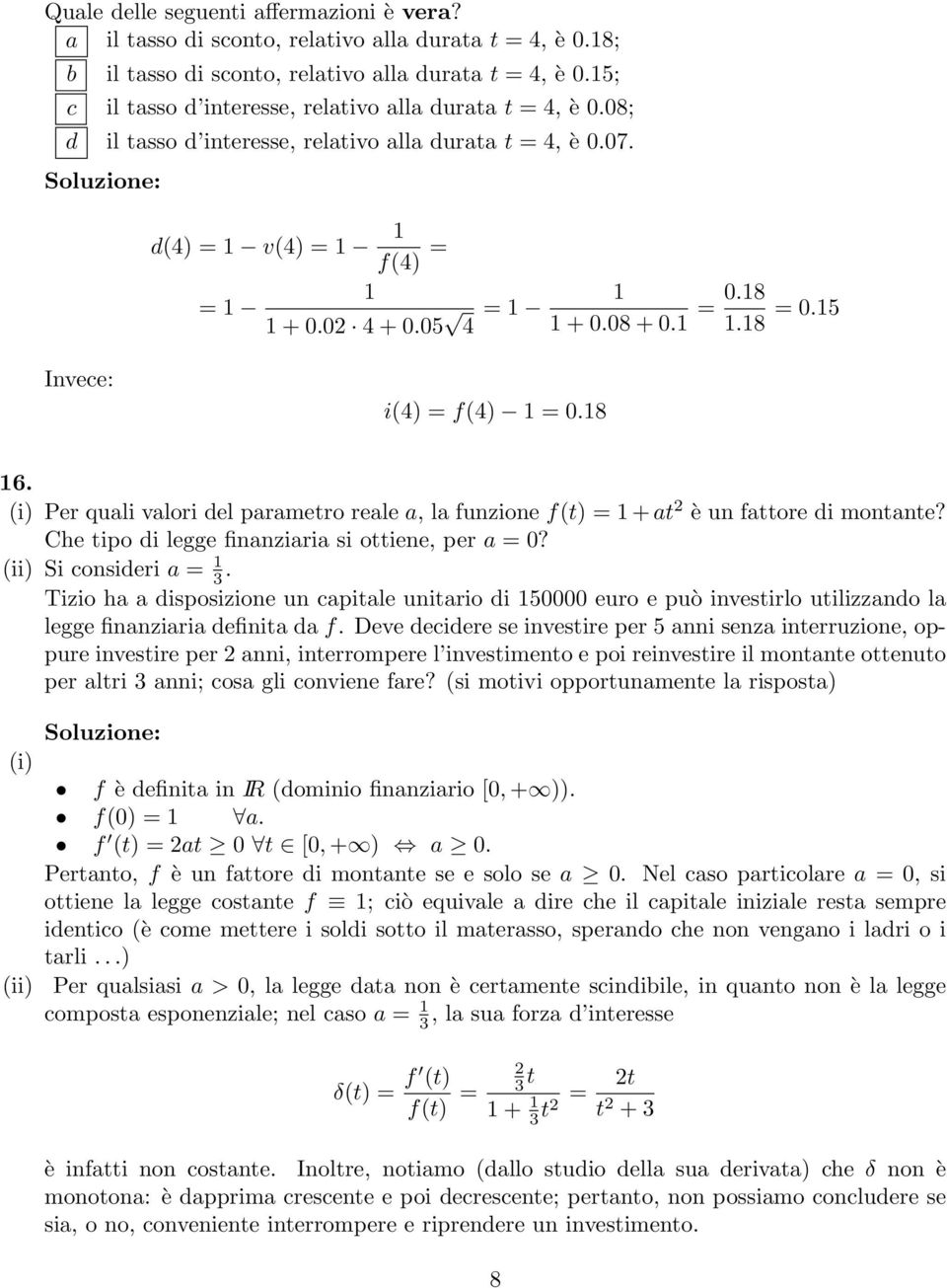 1 = 0.18 1.18 = 0.15 Invece: i(4) = f(4) 1 = 0.18 16. (i) Per quali valori del parametro reale a, la funzione f(t) = 1 + at 2 è un fattore di montante?