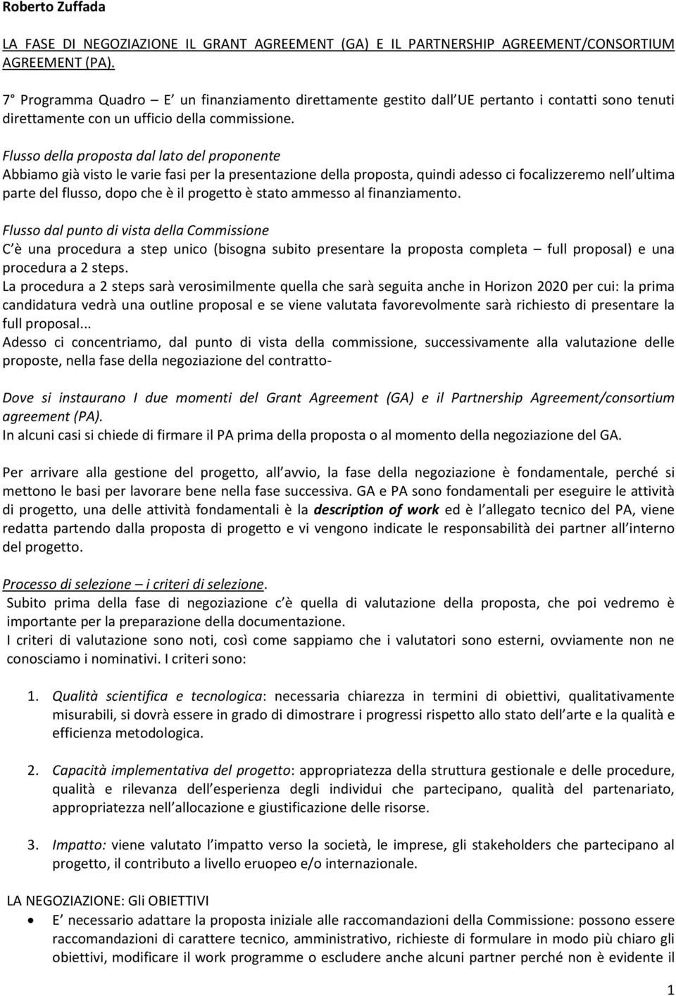 Flusso della proposta dal lato del proponente Abbiamo già visto le varie fasi per la presentazione della proposta, quindi adesso ci focalizzeremo nell ultima parte del flusso, dopo che è il progetto