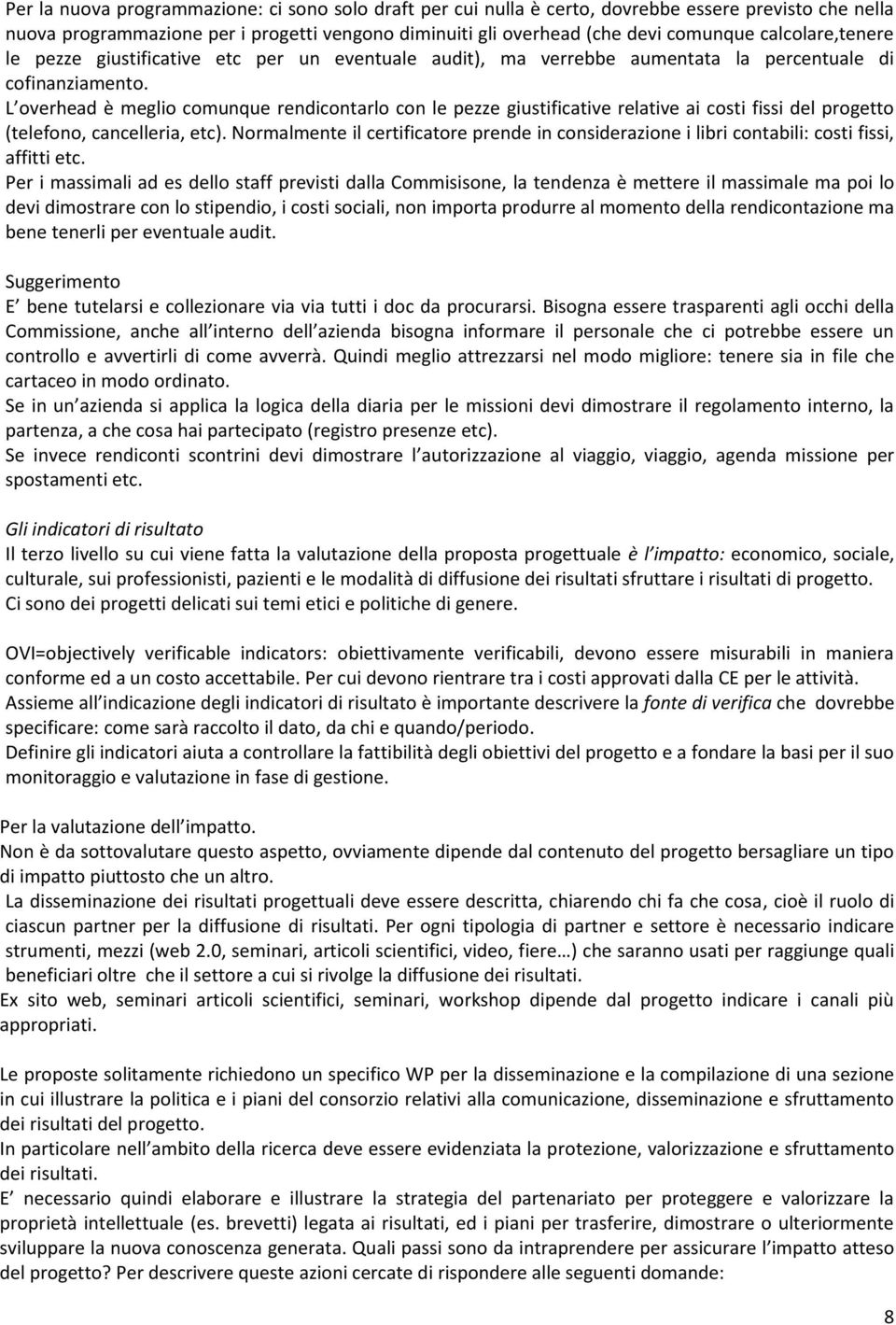 L overhead è meglio comunque rendicontarlo con le pezze giustificative relative ai costi fissi del progetto (telefono, cancelleria, etc).