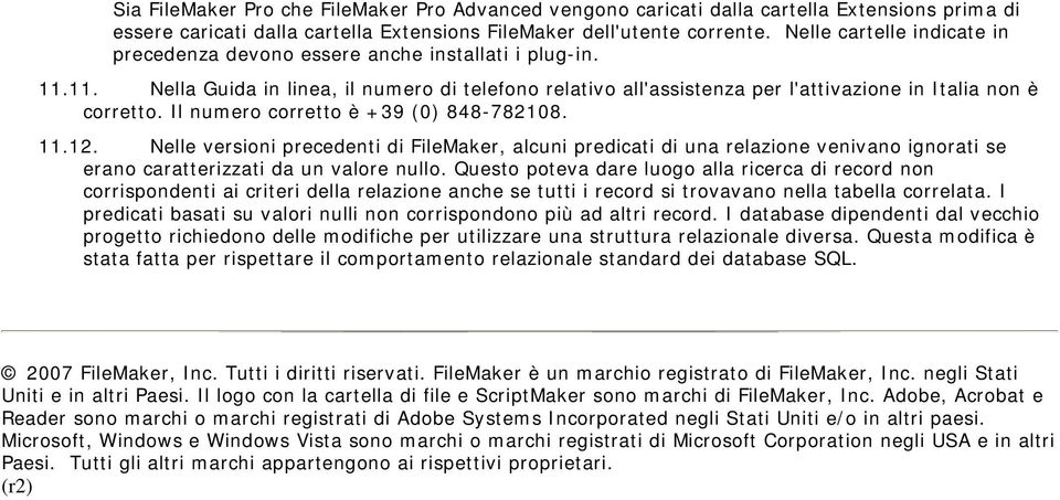 Il numero corretto è +39 (0) 848-782108. 11.12. Nelle versioni precedenti di FileMaker, alcuni predicati di una relazione venivano ignorati se erano caratterizzati da un valore nullo.