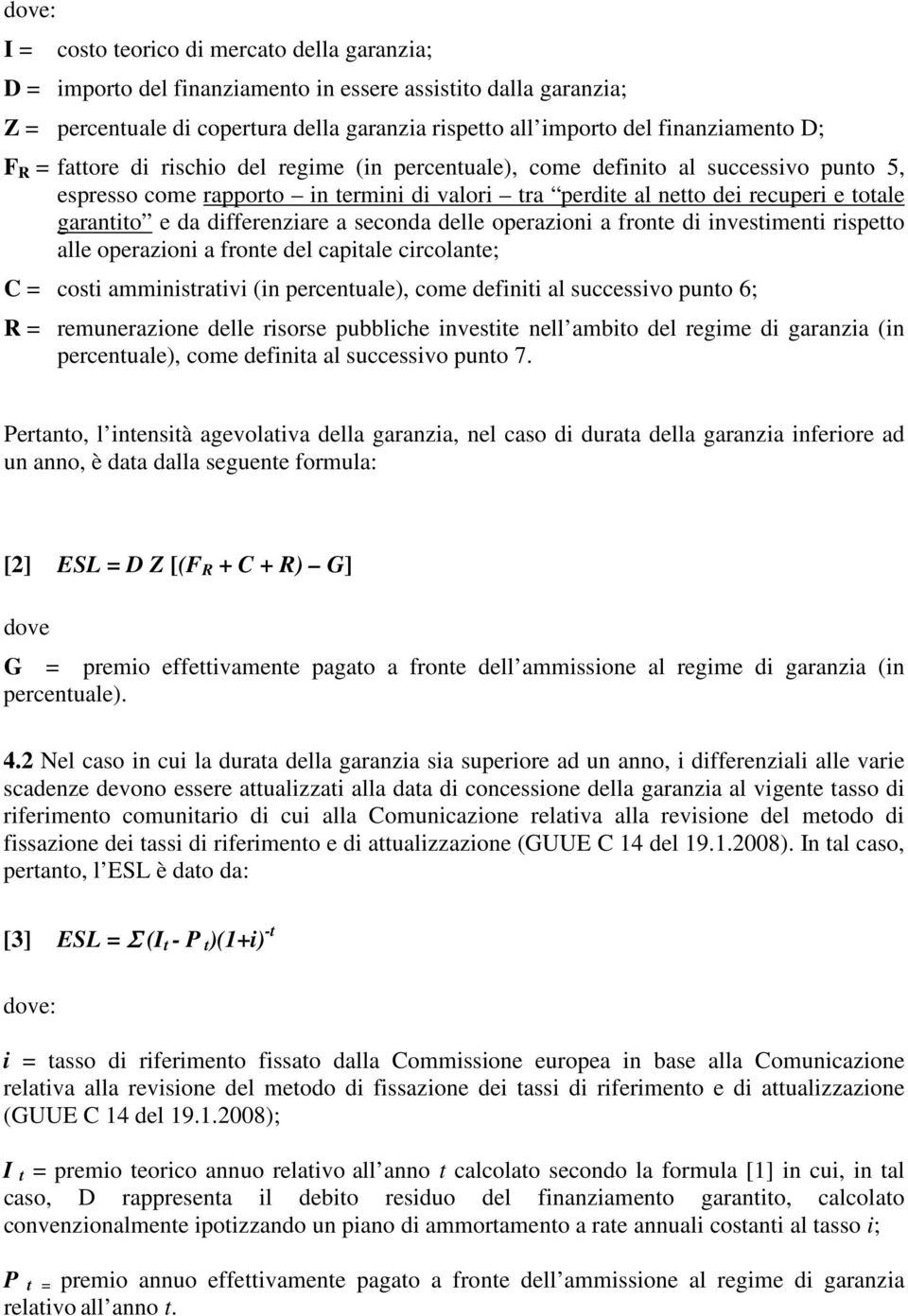 differenziare a seconda delle operazioni a fronte di investimenti rispetto alle operazioni a fronte del capitale circolante; C = costi amministrativi (in percentuale), come definiti al successivo