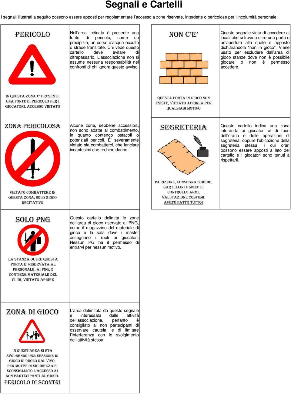 L associazione non si assume nessuna responsabilità nei confronti di chi ignora questo avviso.