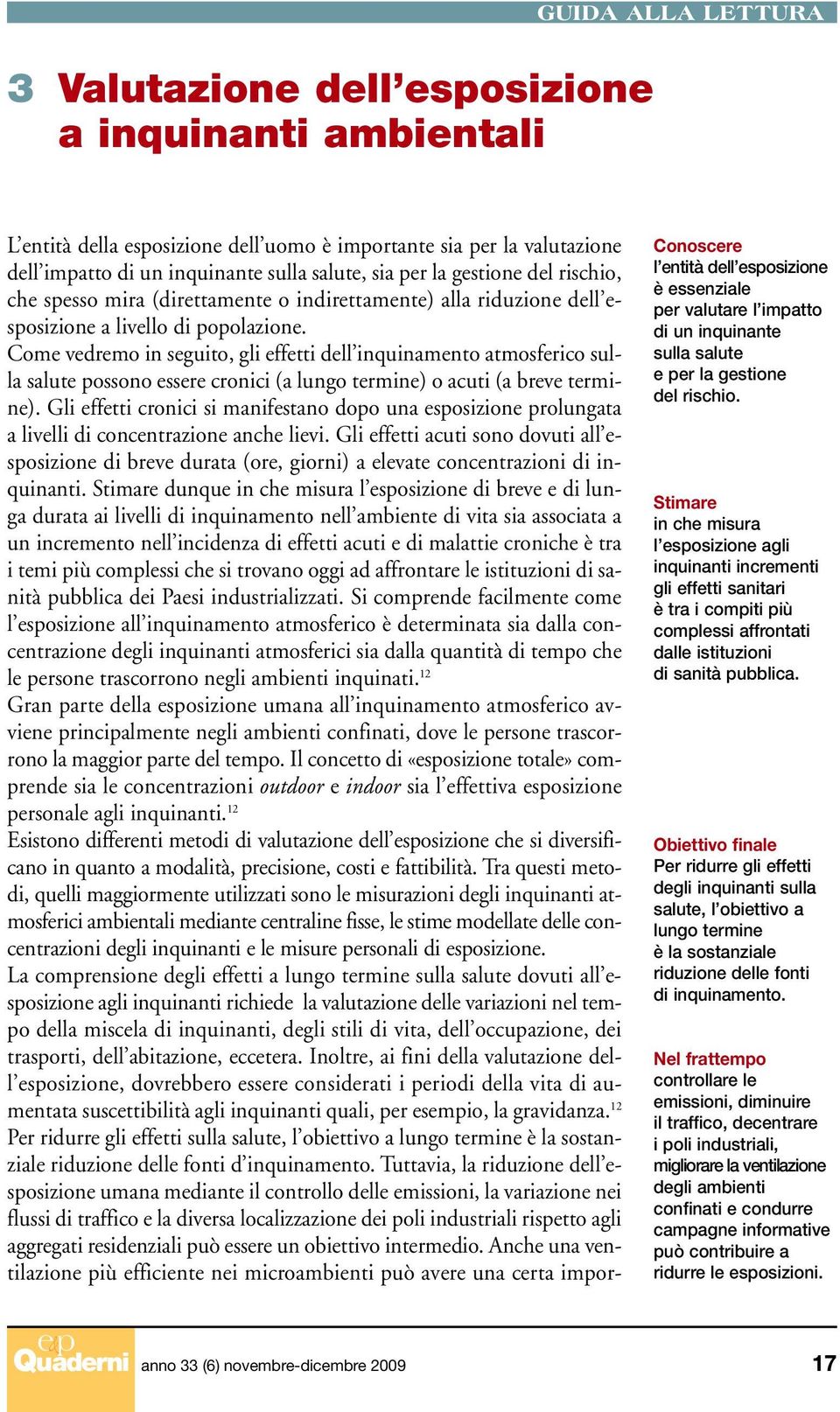 Come vedremo in seguito, gli effetti dell inquinamento atmosferico sulla salute possono essere cronici (a lungo termine) o acuti (a breve termine).