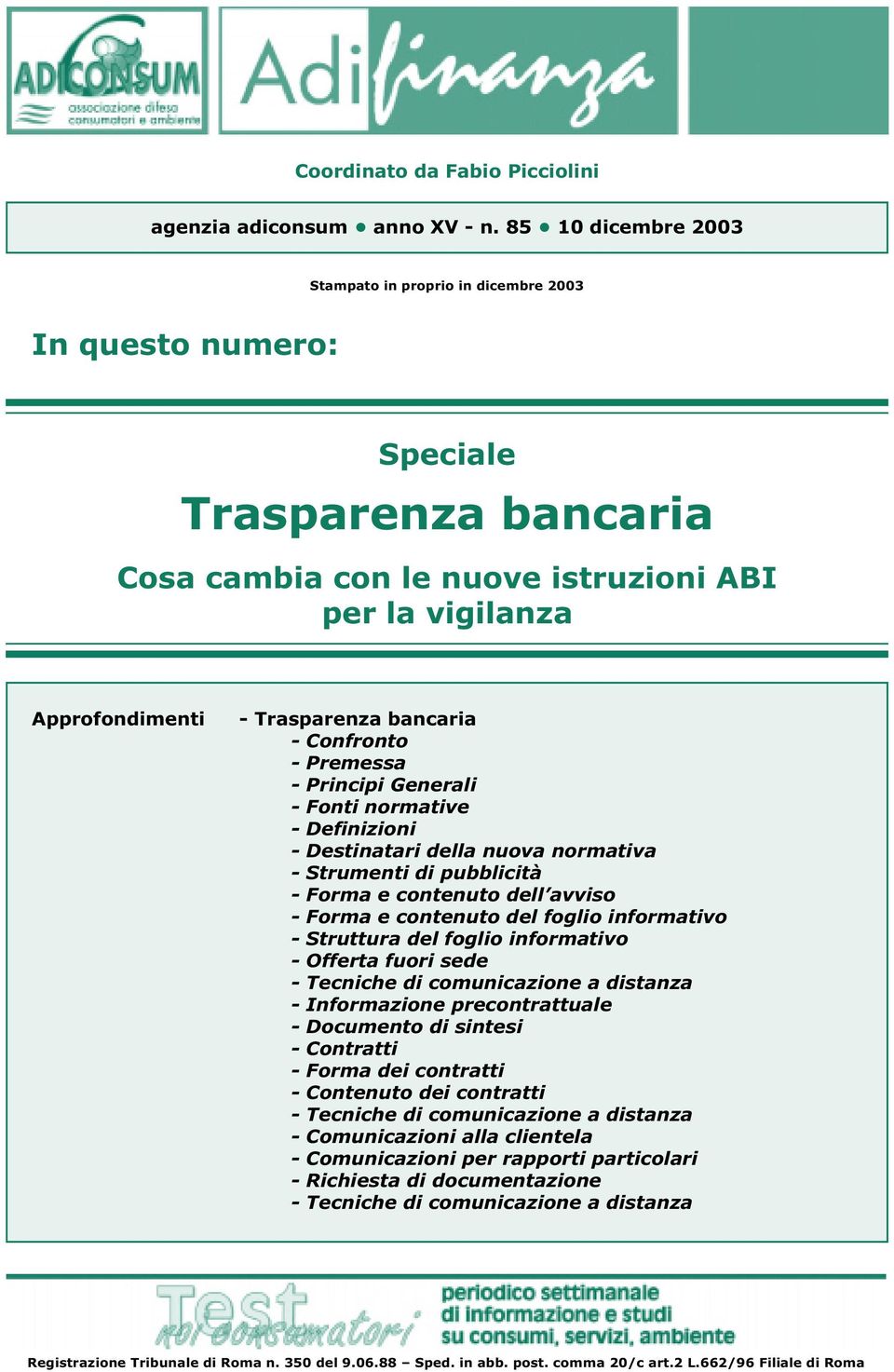 bancaria - Confronto - Premessa - Principi Generali - Fonti normative - Definizioni - Destinatari della nuova normativa - Strumenti di pubblicità - Forma e contenuto dell avviso - Forma e contenuto