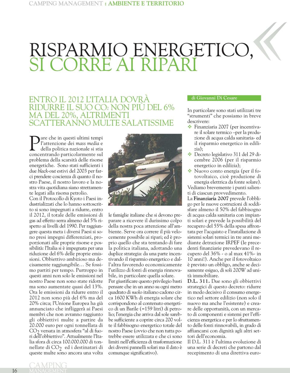 Sono stati sufficienti i due black-out estivi del 2003 per farci prendere coscienza di quanto il nostro Paese, il nostro lavoro e la nostra vita quotidiana siano strettamente legati alla risorsa