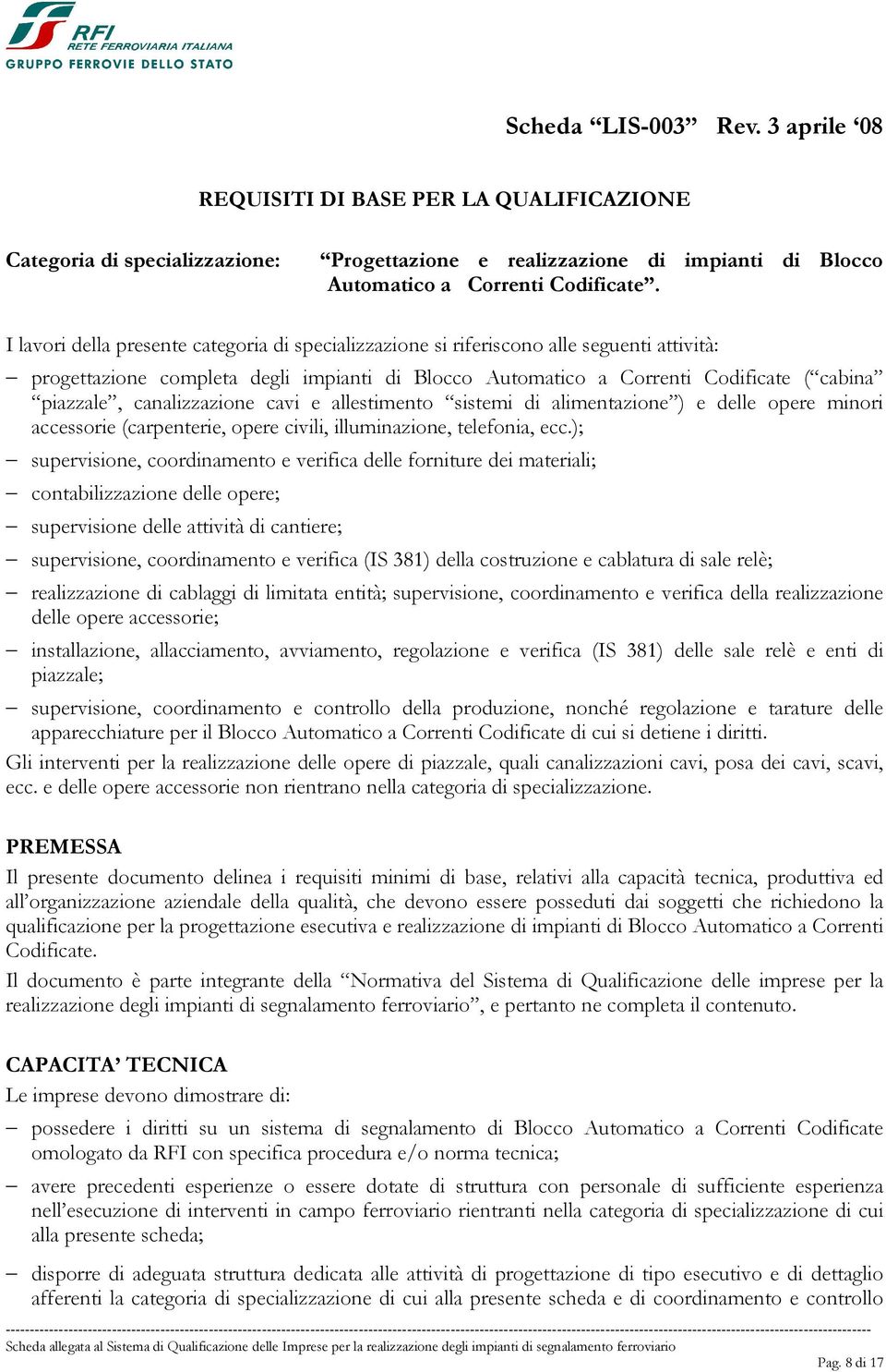 canalizzazione cavi e allestimento sistemi di alimentazione ) e delle opere minori accessorie (carpenterie, opere civili, illuminazione, telefonia, ecc.