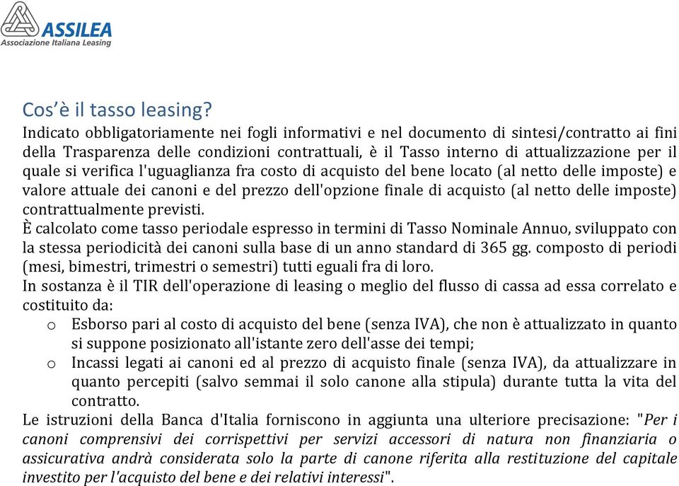 verifica l'uguaglianza fra costo di acquisto del bene locato (al netto delle imposte) e valore attuale dei canoni e del prezzo dell'opzione finale di acquisto (al netto delle imposte)