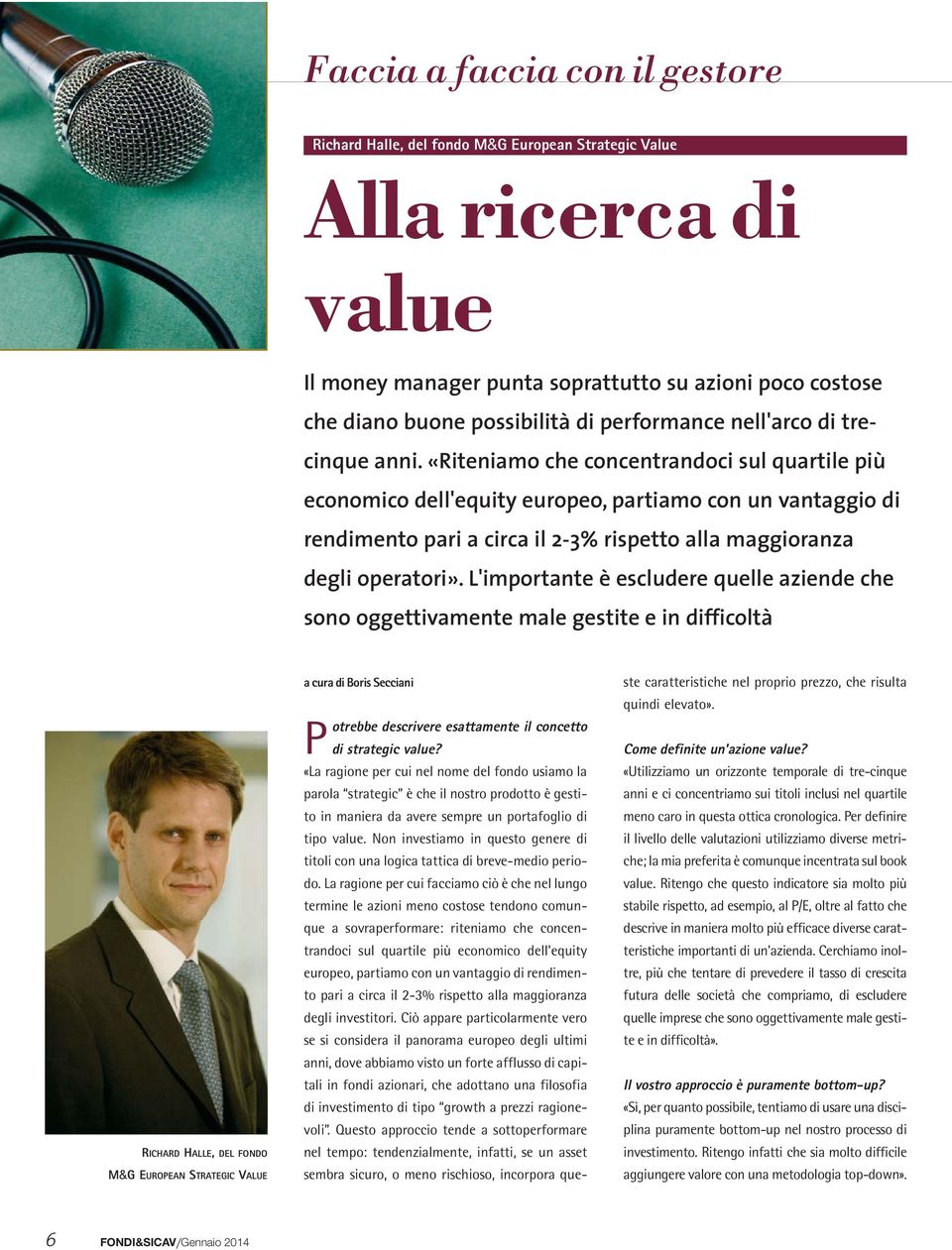 «Riteniamo che concentrandoci sul quartile più economico dell'equity europeo, partiamo con un vantaggio di rendimento pari a circa il 2-3% rispetto alla maggioranza degli operatori».