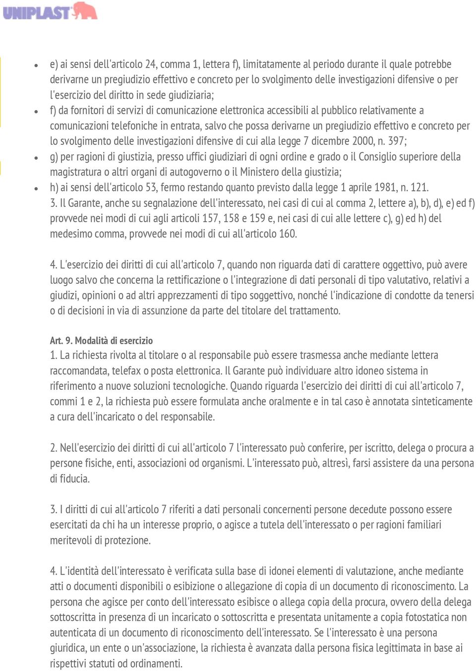 derivarne un pregiudizio effettivo e concreto per lo svolgimento delle investigazioni difensive di cui alla legge 7 dicembre 2000, n.