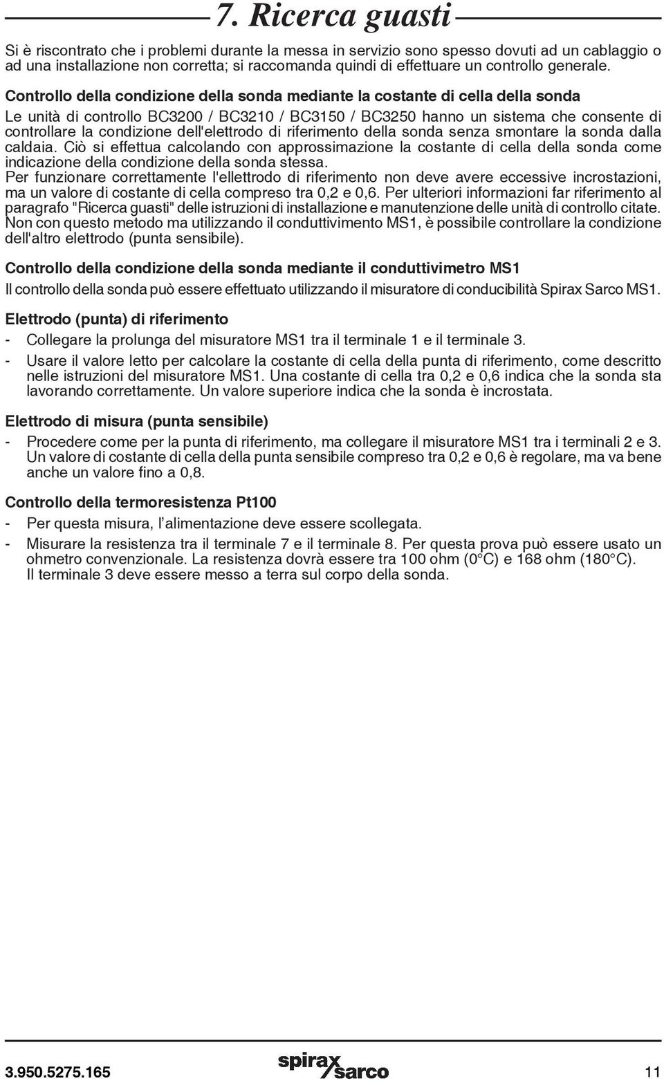 Controllo della condizione della sonda mediante la costante di cella della sonda Le unità di controllo BC3200 / BC3210 / BC3150 / BC3250 hanno un sistema che consente di controllare la condizione