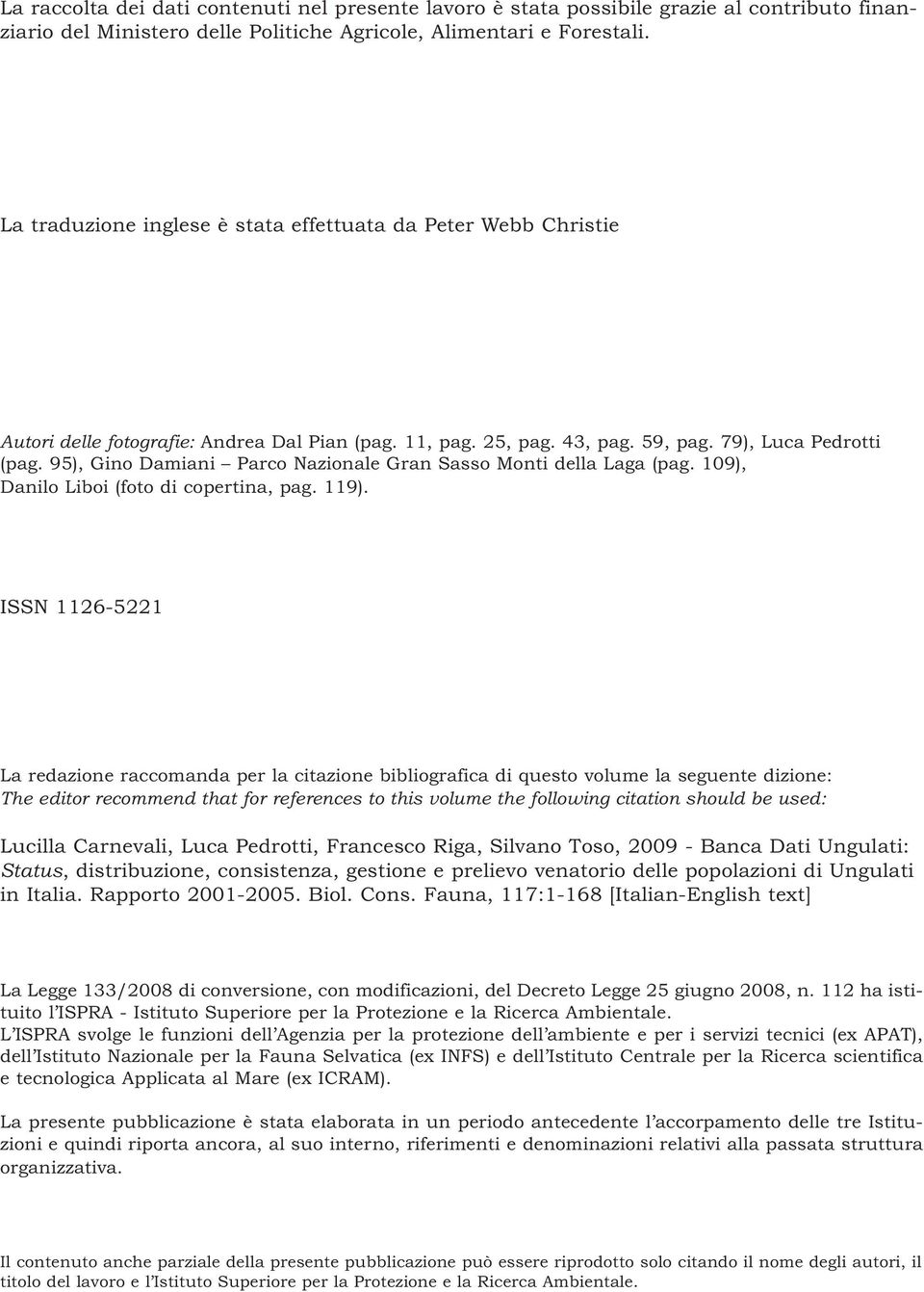 95), Gino Damiani Parco Nazionale Gran Sasso Monti della Laga (pag. 109), Danilo Liboi (foto di copertina, pag. 119).