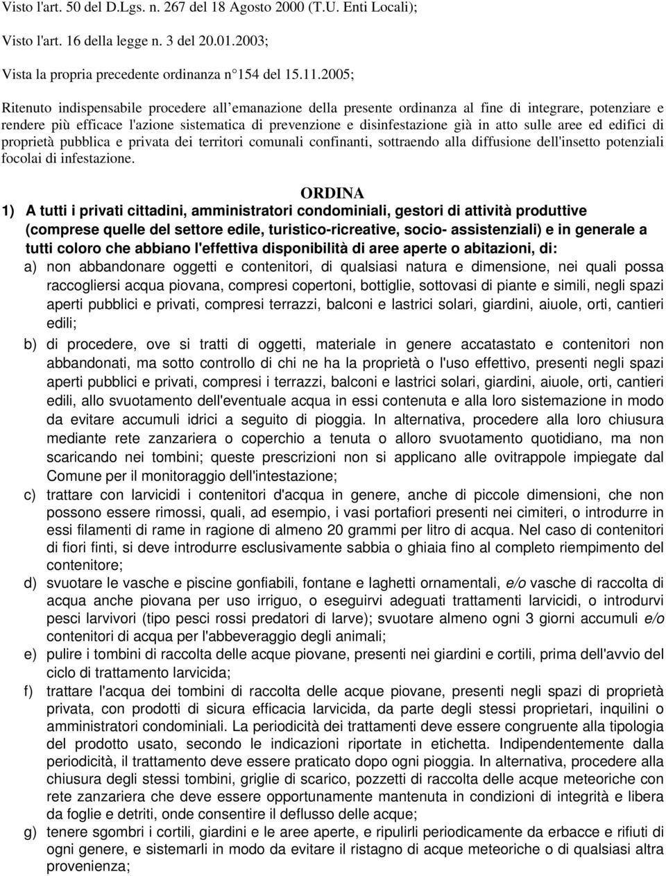 atto sulle aree ed edifici di proprietà pubblica e privata dei territori comunali confinanti, sottraendo alla diffusione dell'insetto potenziali focolai di infestazione.