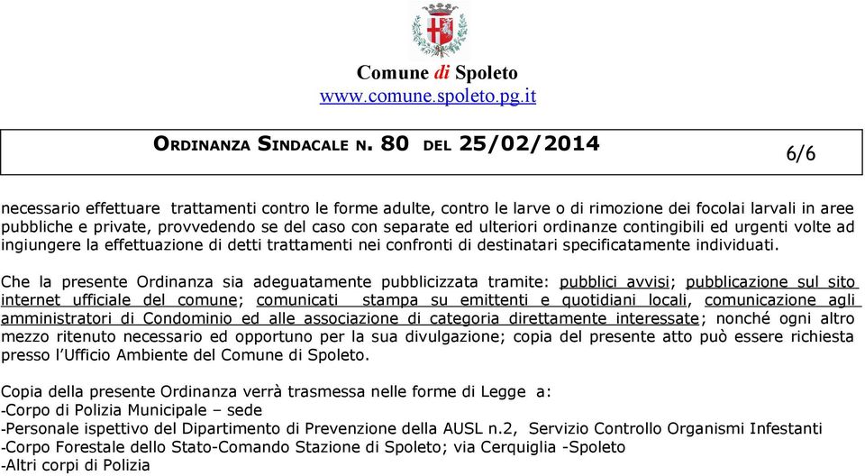 Che la presente Ordinanza sia adeguatamente pubblicizzata tramite: pubblici avvisi; pubblicazione sul sito internet ufficiale del comune; comunicati stampa su emittenti e quotidiani locali,