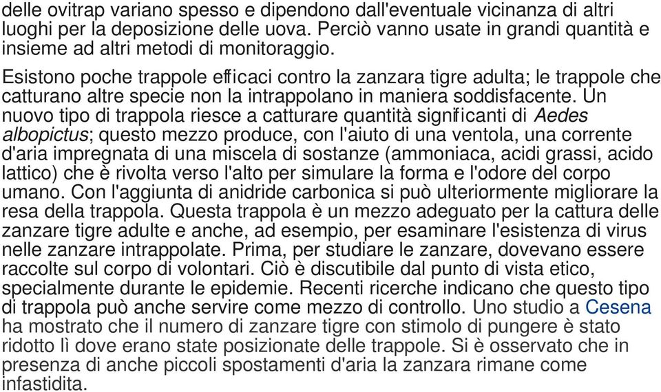 Un nuovo tipo di trappola riesce a catturare quantità signif icanti di Aedes albopictus; questo mezzo produce, con l'aiuto di una ventola, una corrente d'aria impregnata di una miscela di sostanze