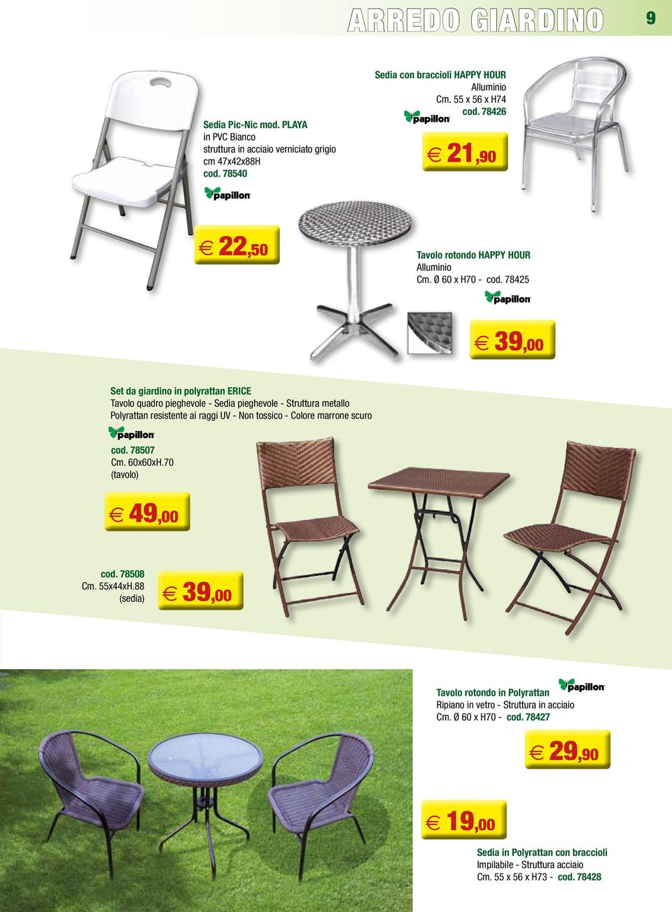 78425 39,00 Set da giardino in polyrattan ERICE Tavolo quadro pieghevole - Sedia pieghevole - Struttura metallo Polyrattan resistente ai raggi UV - Non tossico - Colore marrone