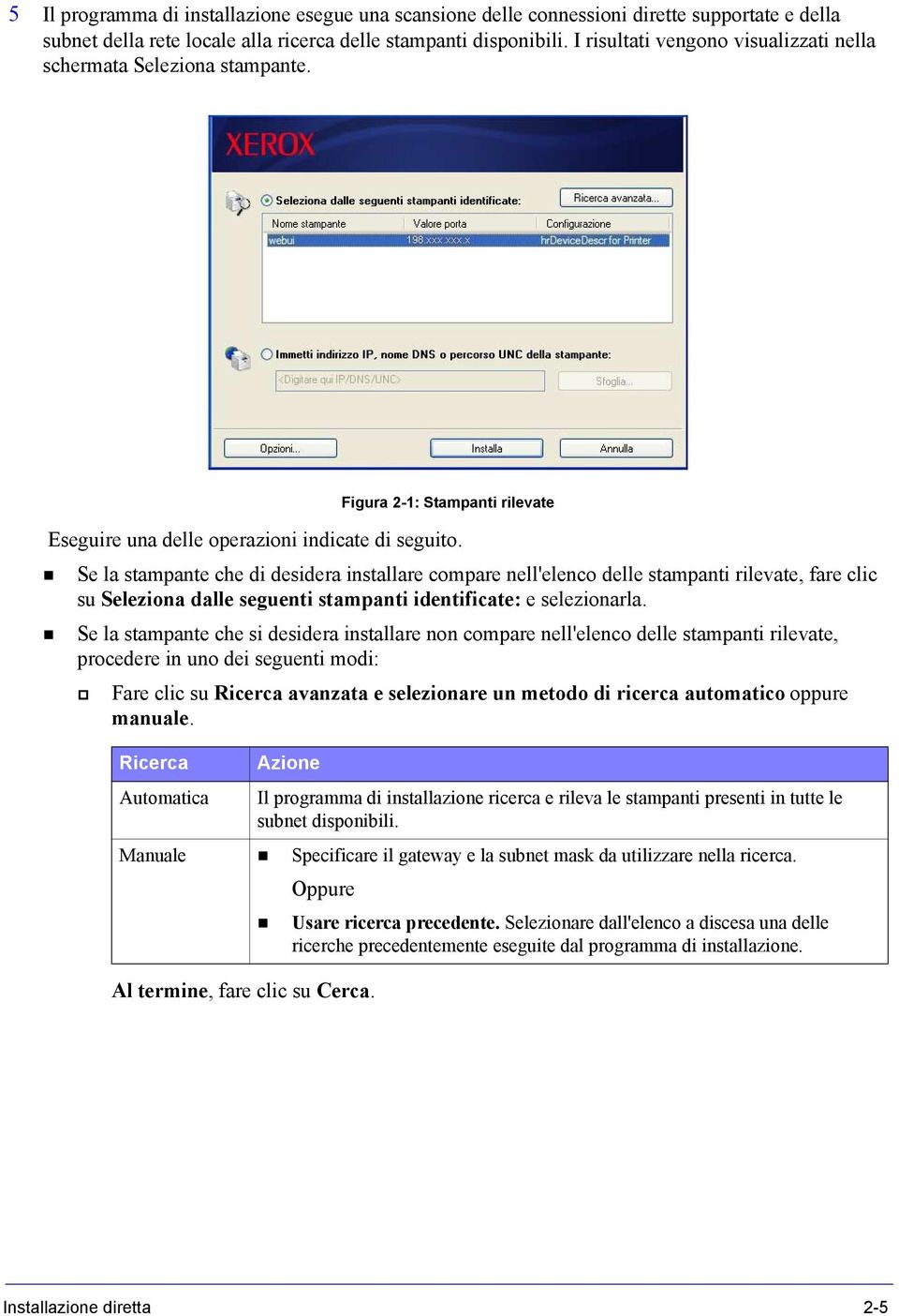 Se la stampante che di desidera installare compare nell'elenco delle stampanti rilevate, fare clic su Seleziona dalle seguenti stampanti identificate: e selezionarla.