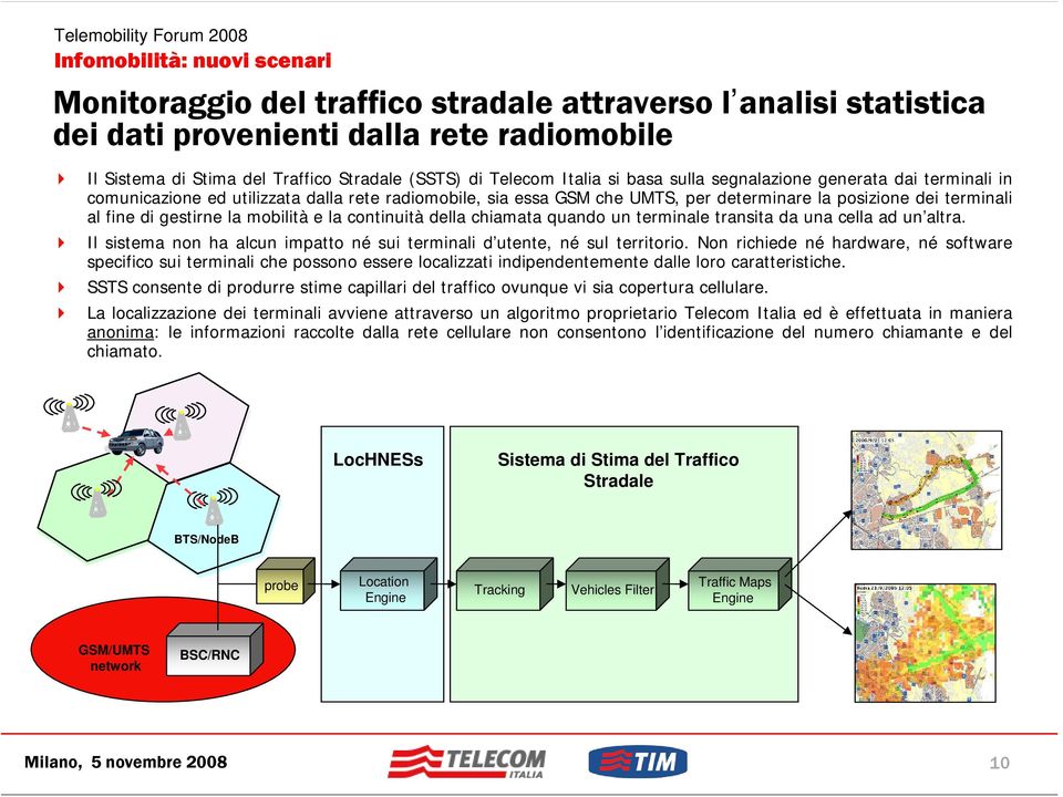 continuità della chiamata quando un terminale transita da una cella ad un altra. Il sistema non ha alcun impatto né sui terminali d utente, né sul territorio.