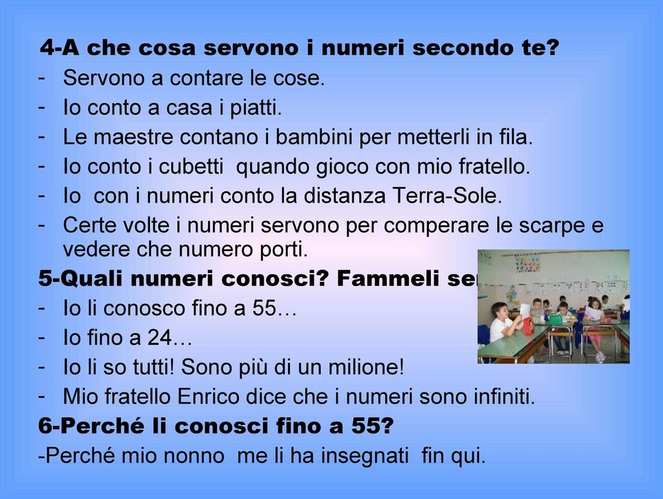 - Io con i numri conto la distanza Trra-Sol. - Crt volt i numri srvono pr comprar l scarp vdr ch numro porti. 5-Quali numri conosci?