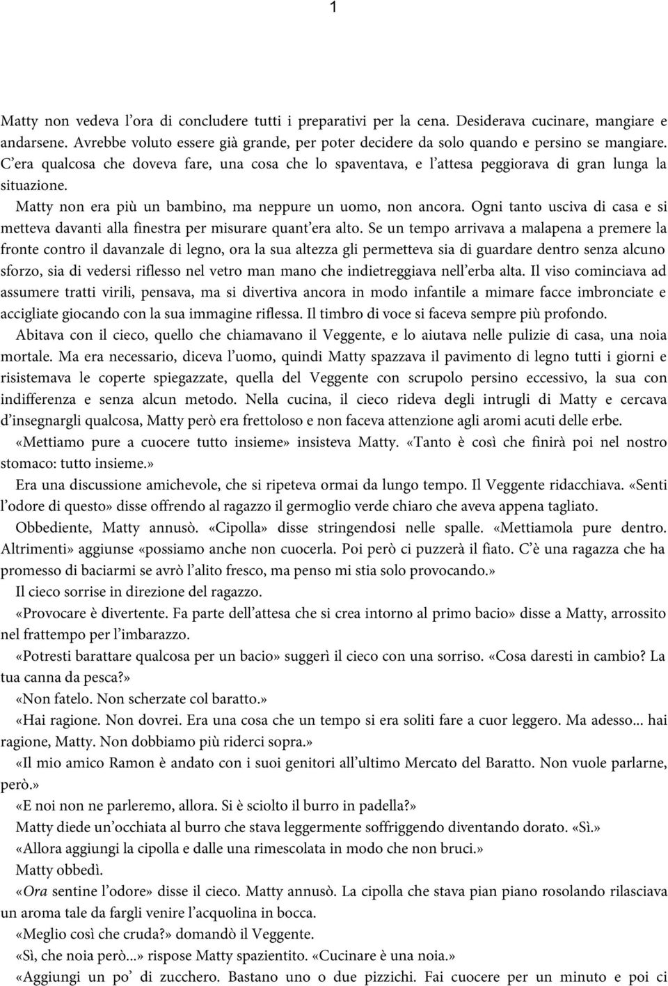 C era qualcosa che doveva fare, una cosa che lo spaventava, e l attesa peggiorava di gran lunga la situazione. Matty non era più un bambino, ma neppure un uomo, non ancora.