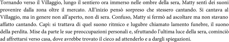 Confuso, Matty si fermò ad ascoltare ma non stavano affatto cantando.