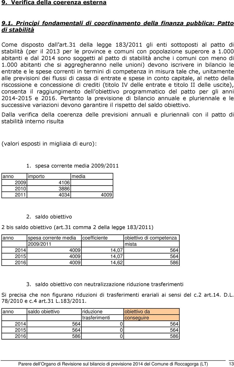 000 abitanti e dal 2014 sono soggetti al patto di stabilità anche i comuni con meno di 1.