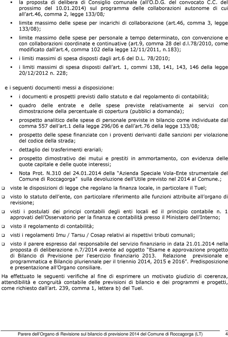 46, comma 3, legge 133/08); limite massimo delle spese per personale a tempo determinato, con convenzione e con collaborazioni coordinate e continuative (art.9, comma 28 del d.l.78/2010, come modificato dall art.