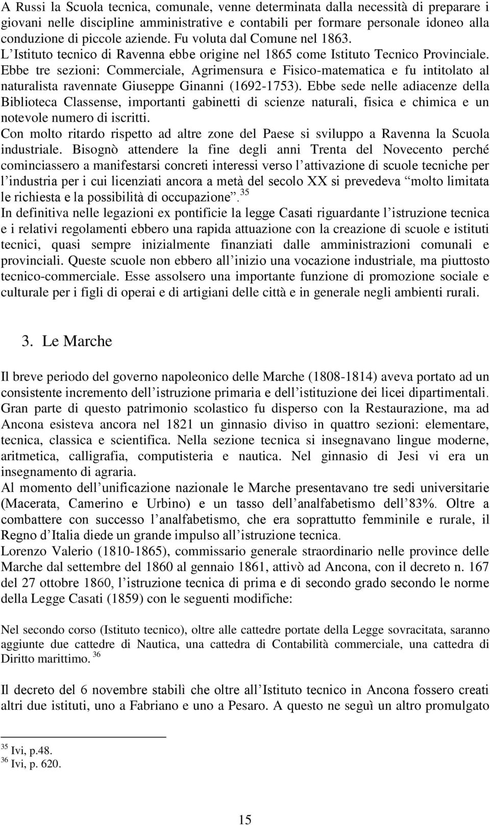 Ebbe tre sezioni: Commerciale, Agrimensura e Fisico-matematica e fu intitolato al naturalista ravennate Giuseppe Ginanni (1692-1753).