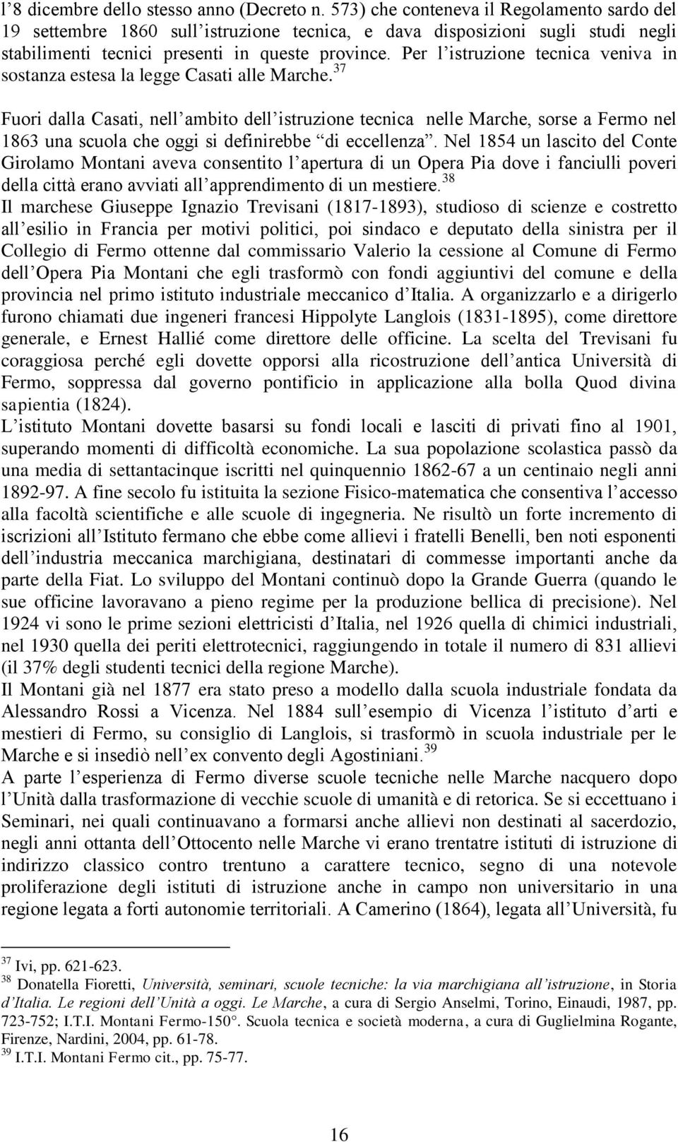 Per l istruzione tecnica veniva in sostanza estesa la legge Casati alle Marche.