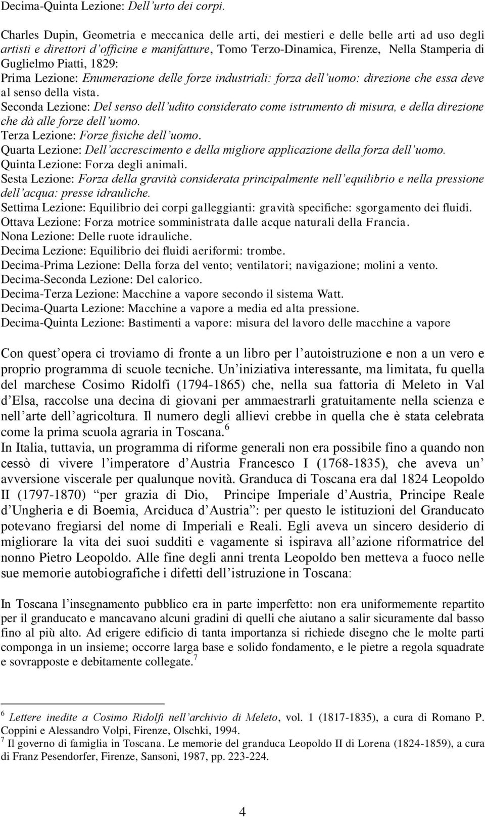 Piatti, 1829: Prima Lezione: Enumerazione delle forze industriali: forza dell uomo: direzione che essa deve al senso della vista.