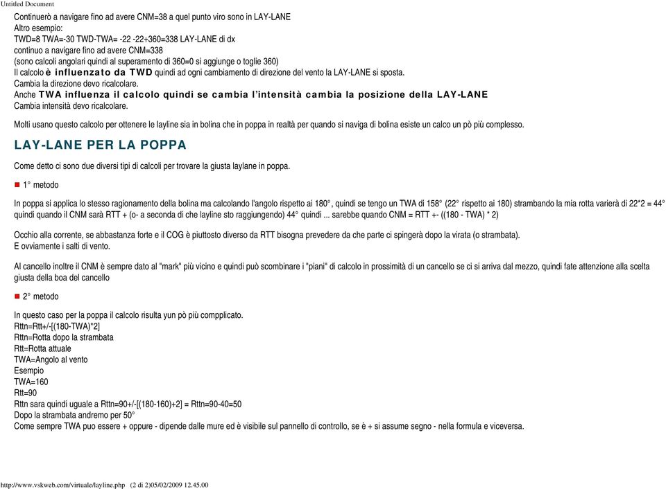 Cambia la direzione devo ricalcolare. Anche TWA influenza il calcolo quindi se cambia l intensità cambia la posizione della LAY-LANE Cambia intensità devo ricalcolare.