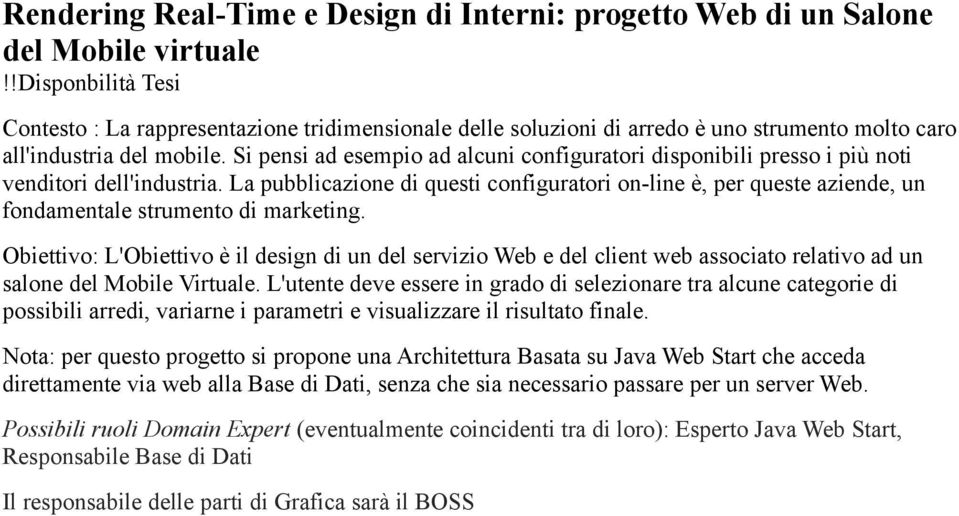 La pubblicazione di questi configuratori on-line è, per queste aziende, un fondamentale strumento di marketing.