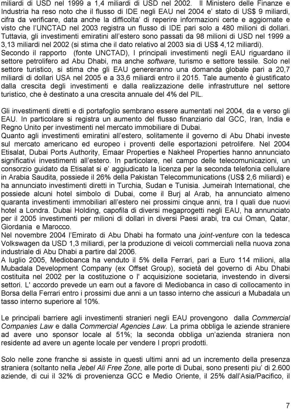 aggiornate e visto che l UNCTAD nel 2003 registra un flusso di IDE pari solo a 480 milioni di dollari.