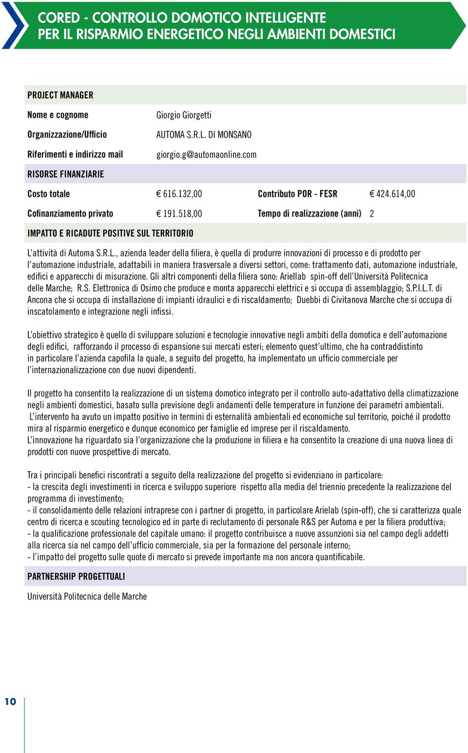 518,00 Tempo di realizzazione (anni) 2 IMPATTO E RICADUTE POSITIVE SUL 