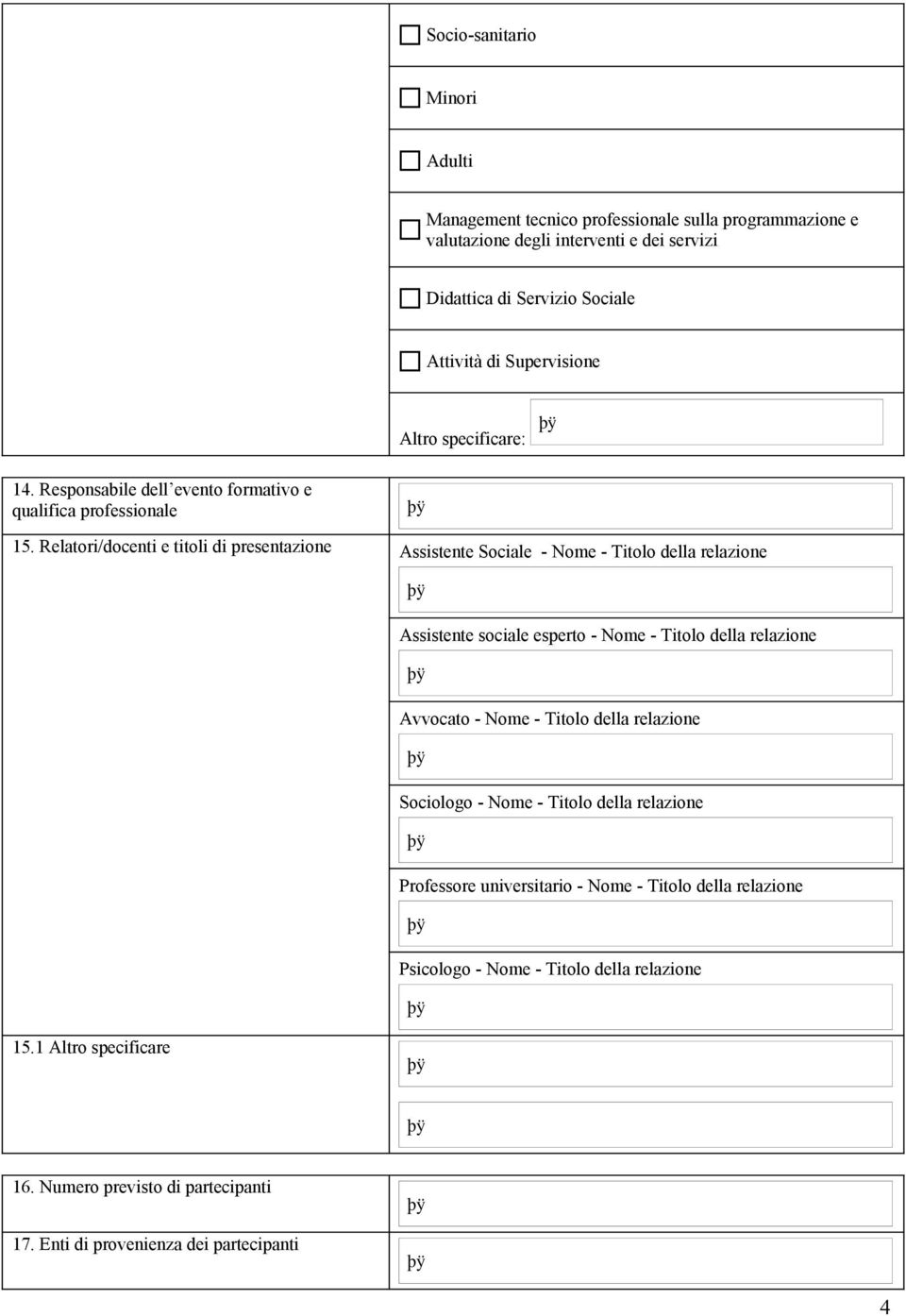 Relatori/docenti e titoli di presentazione Assistente Sociale - me - Titolo della relazione Assistente sociale esperto - me - Titolo della relazione Avvocato - me -