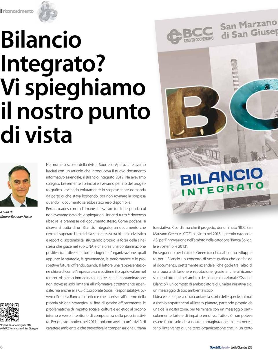 eravamo lasciati con un articolo che introduceva il nuovo documento informativo aziendale: il Bilancio Integrato 2012.