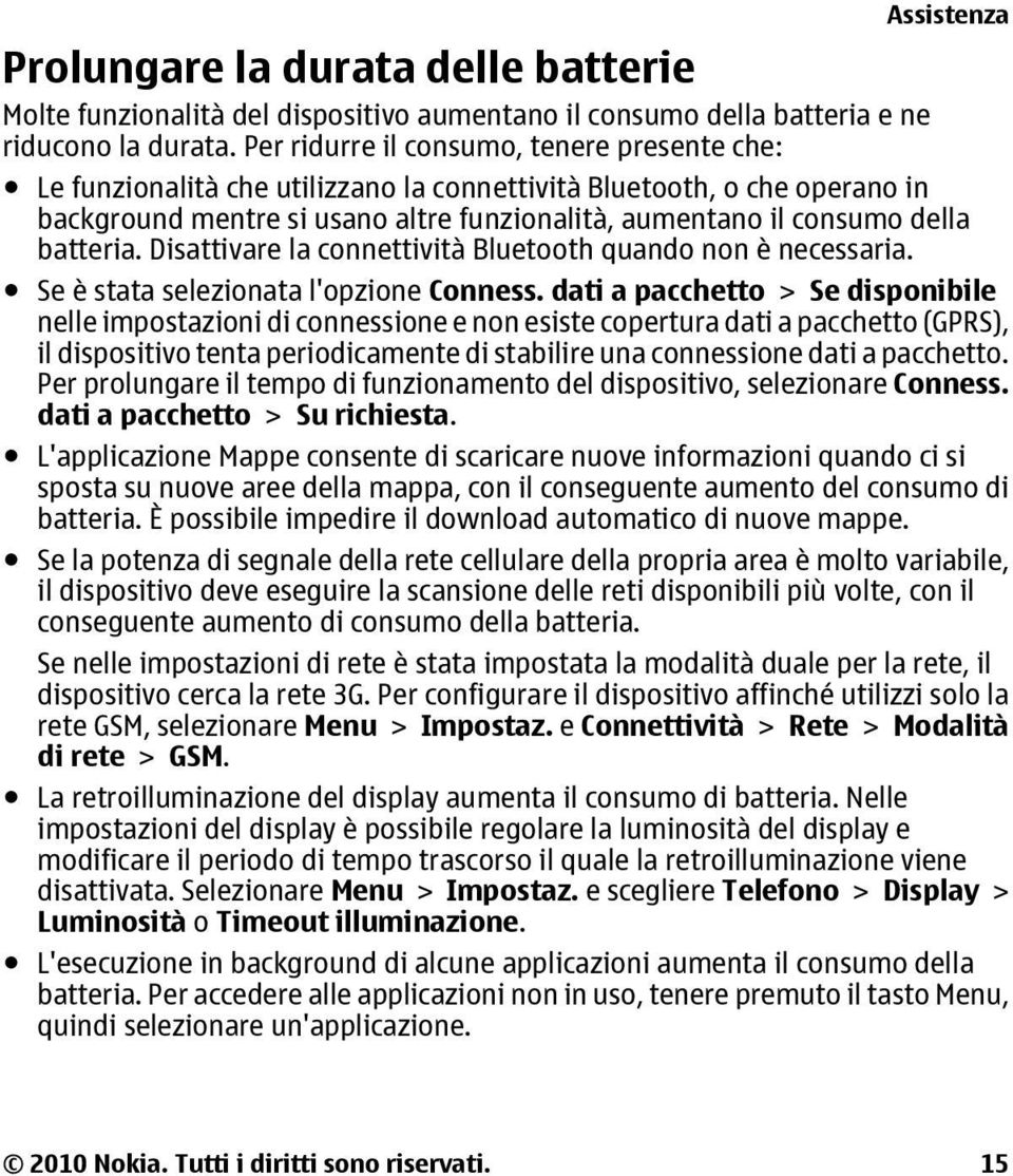 della batteria. Disattivare la connettività Bluetooth quando non è necessaria. Se è stata selezionata l'opzione Conness.