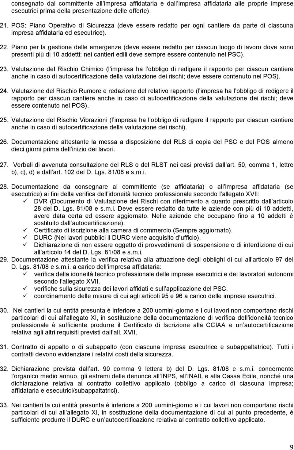 Piano per la gestione delle emergenze (deve essere redatto per ciascun luogo di lavoro dove sono presenti più di 10 addetti; nei cantieri edili deve sempre essere contenuto nel PSC). 23.