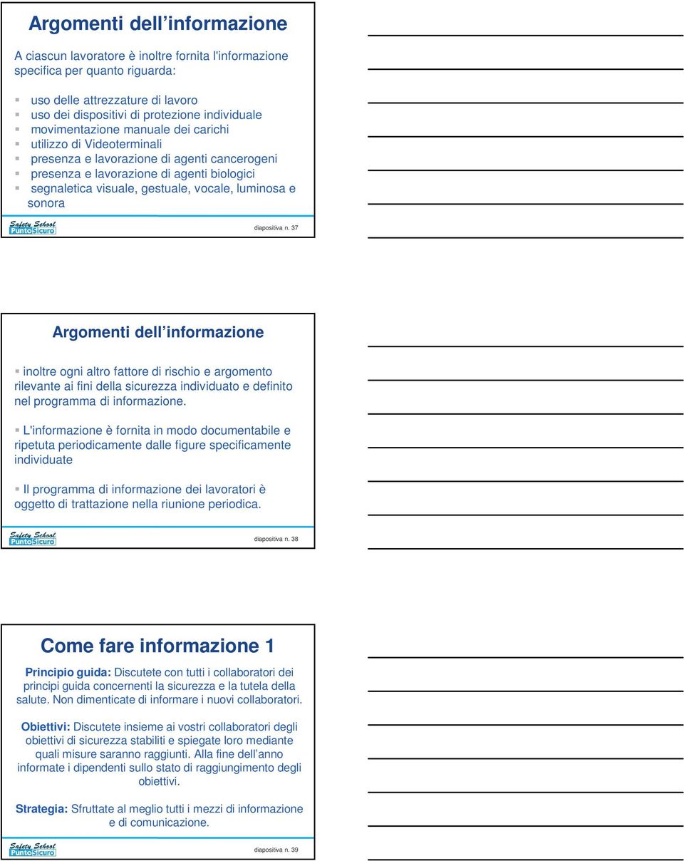 sonora diapositiva n. 37 Argomenti dell informazione inoltre ogni altro fattore di rischio e argomento rilevante ai fini della sicurezza individuato e definito nel programma di informazione.