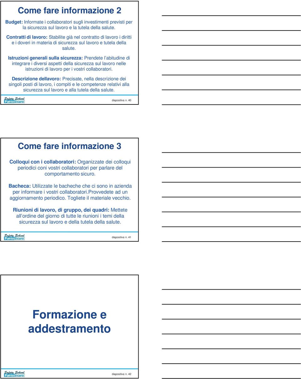 Istruzioni generali sulla sicurezza: Prendete l abitudine di integrare i diversi aspetti della sicurezza sul lavoro nelle istruzioni di lavoro per i vostri collaboratori.