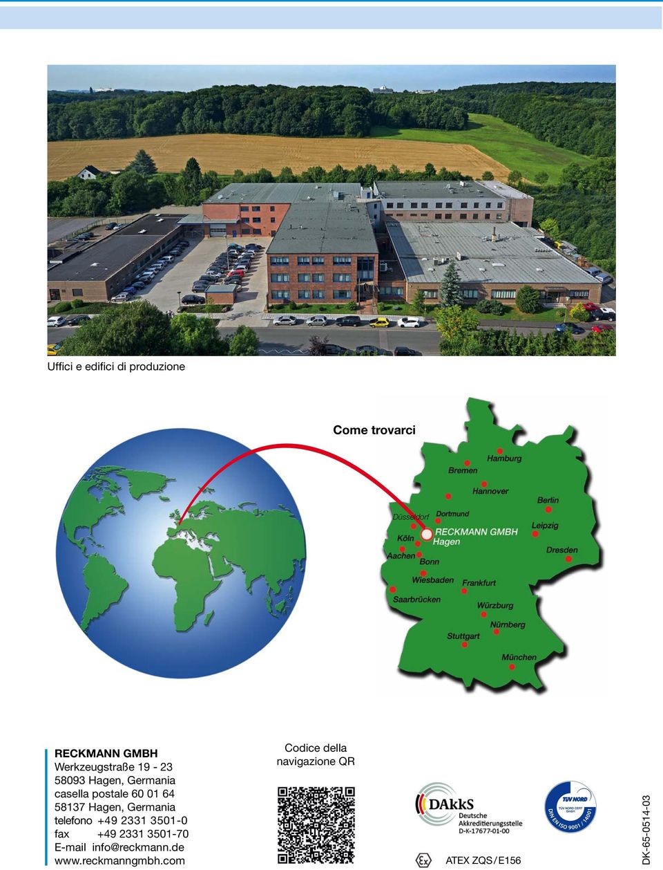 Germania telefono +49 2331 3501-0 fax +49 2331 3501-70 E-mail info@reckmann.de www.