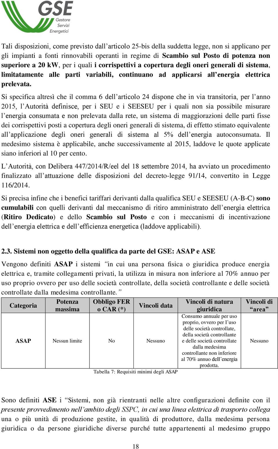 Si specifica altresì che il comma 6 dell articolo 24 dispone che in via transitoria, per l anno 2015, l Autorità definisce, per i SEU e i SEESEU per i quali non sia possibile misurare l energia