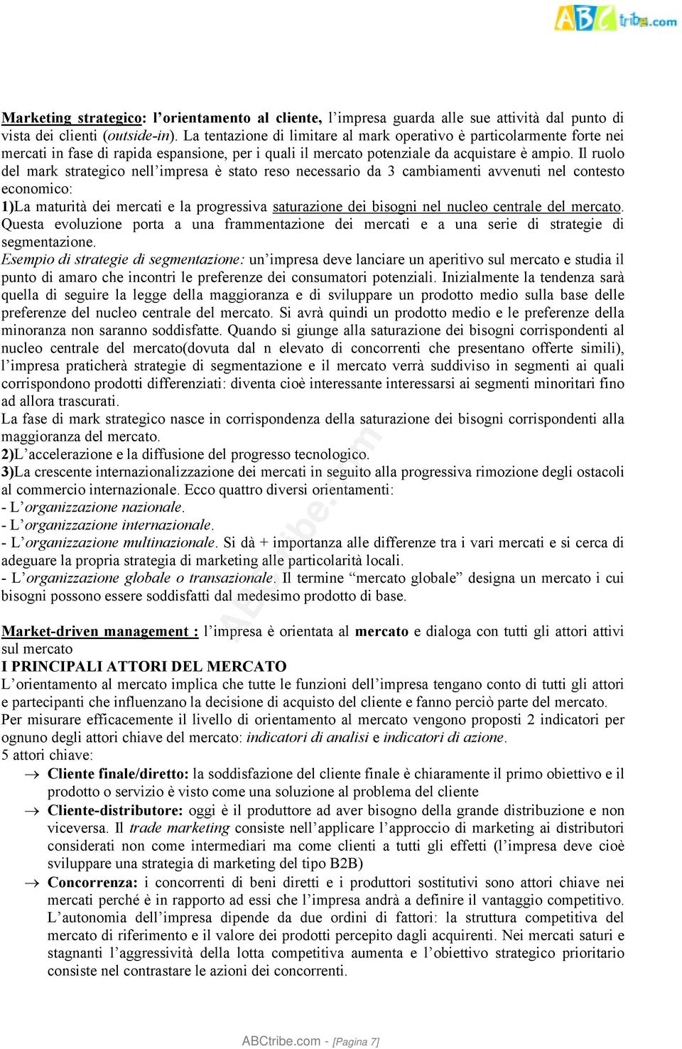 Il ruolo del mark strategico nell impresa è stato reso necessario da 3 cambiamenti avvenuti nel contesto economico: 1)La maturità dei mercati e la progressiva saturazione dei bisogni nel nucleo