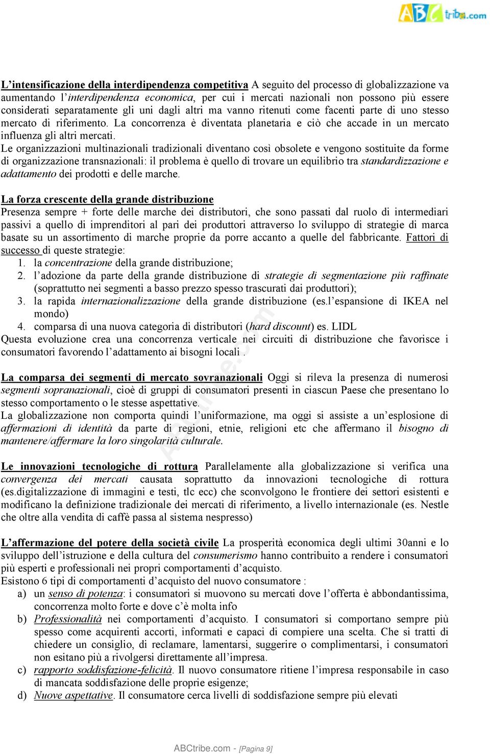 La concorrenza è diventata planetaria e ciò che accade in un mercato influenza gli altri mercati.