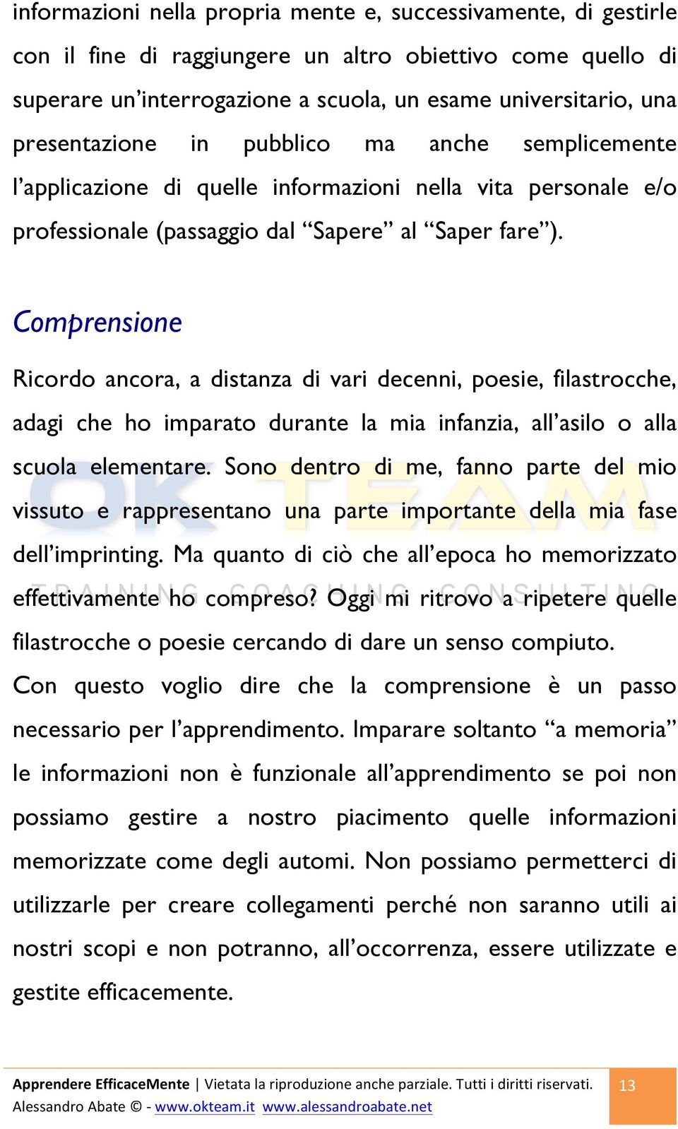 Comprensione Ricordo ancora, a distanza di vari decenni, poesie, filastrocche, adagi che ho imparato durante la mia infanzia, all asilo o alla scuola elementare.