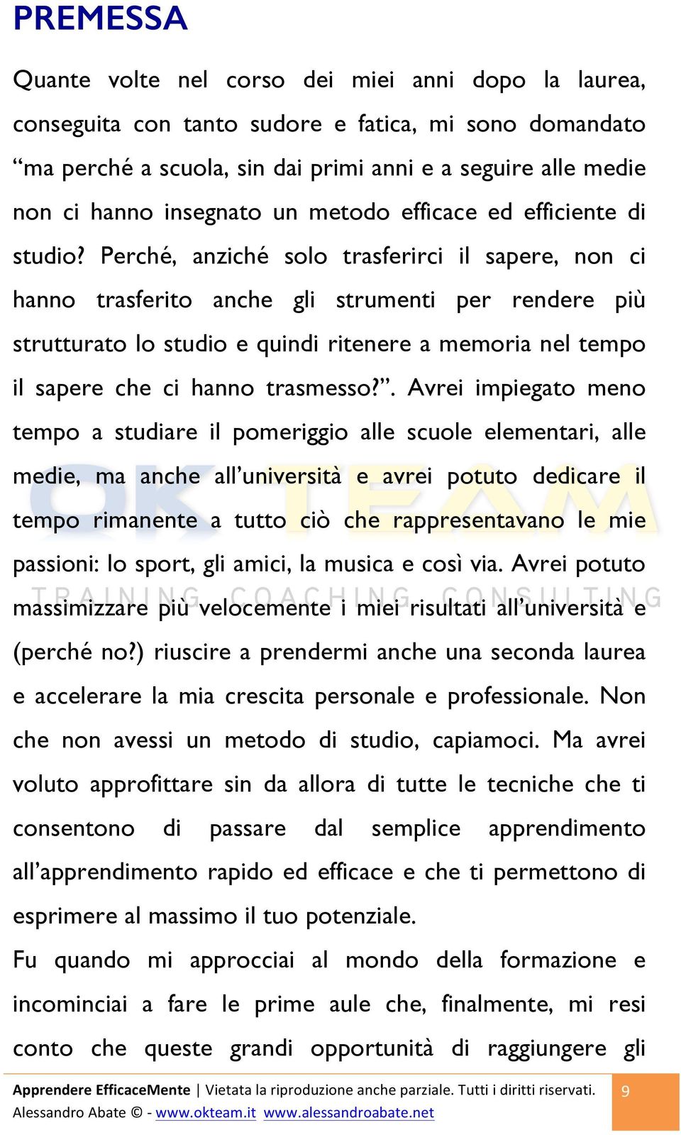 Perché, anziché solo trasferirci il sapere, non ci hanno trasferito anche gli strumenti per rendere più strutturato lo studio e quindi ritenere a memoria nel tempo il sapere che ci hanno trasmesso?