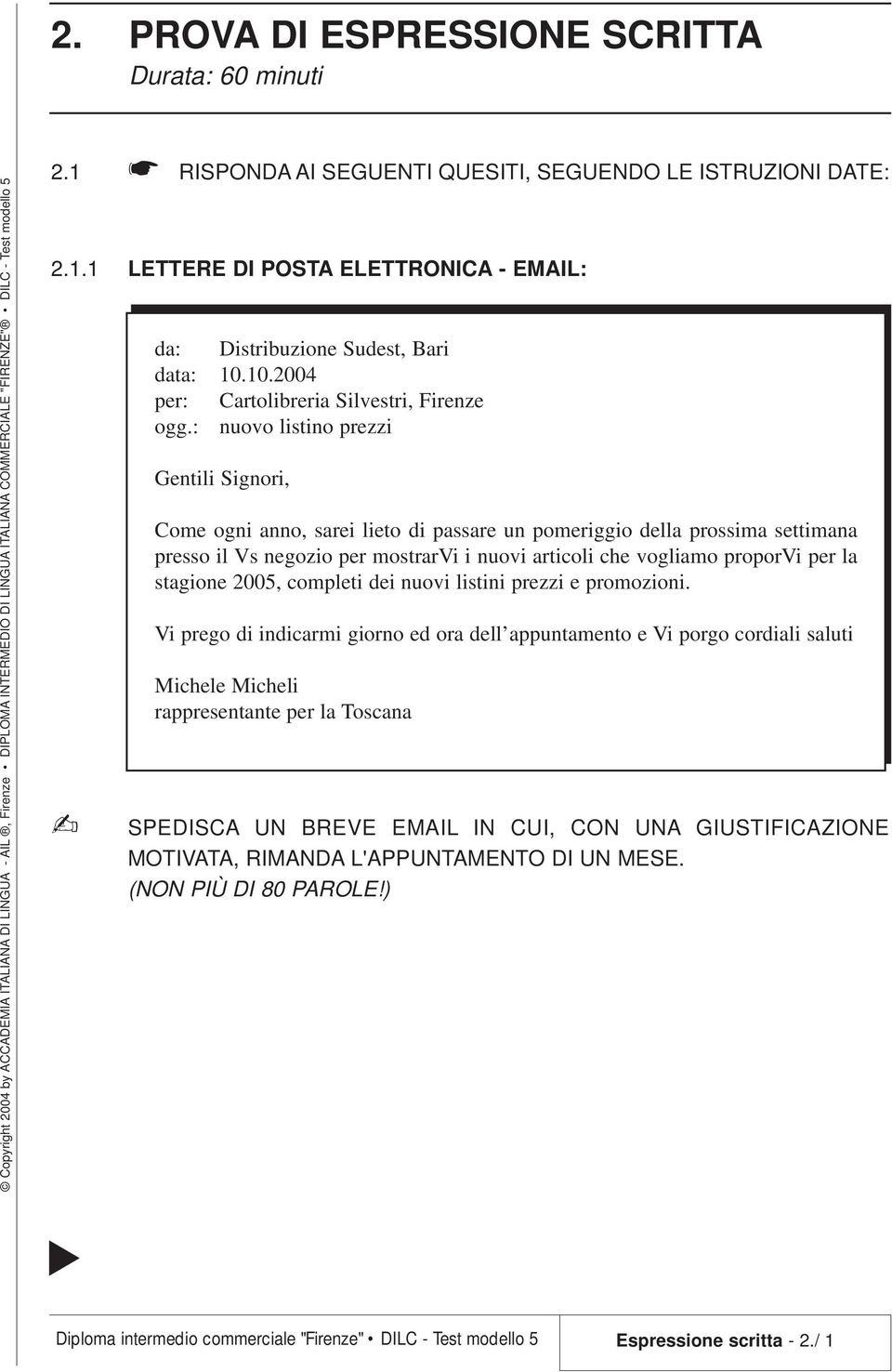 : nuovo listino prezzi Gentili Signori, Come ogni anno, sarei lieto di passare un pomeriggio della prossima settimana presso il Vs negozio per mostrarvi i nuovi articoli che vogliamo proporvi per la