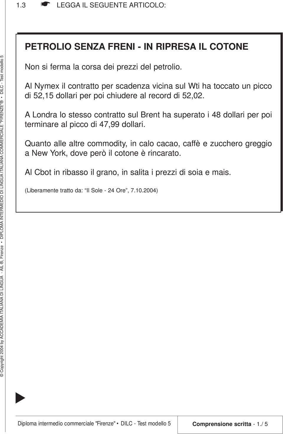 A Londra lo stesso contratto sul Brent ha superato i 48 dollari per poi terminare al picco di 47,99 dollari.