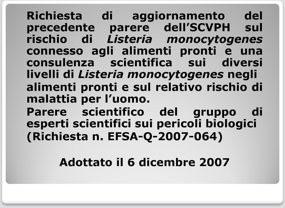 monocytogenes negli alimenti pronti e sul relativo rischio di malattia per l uomo.