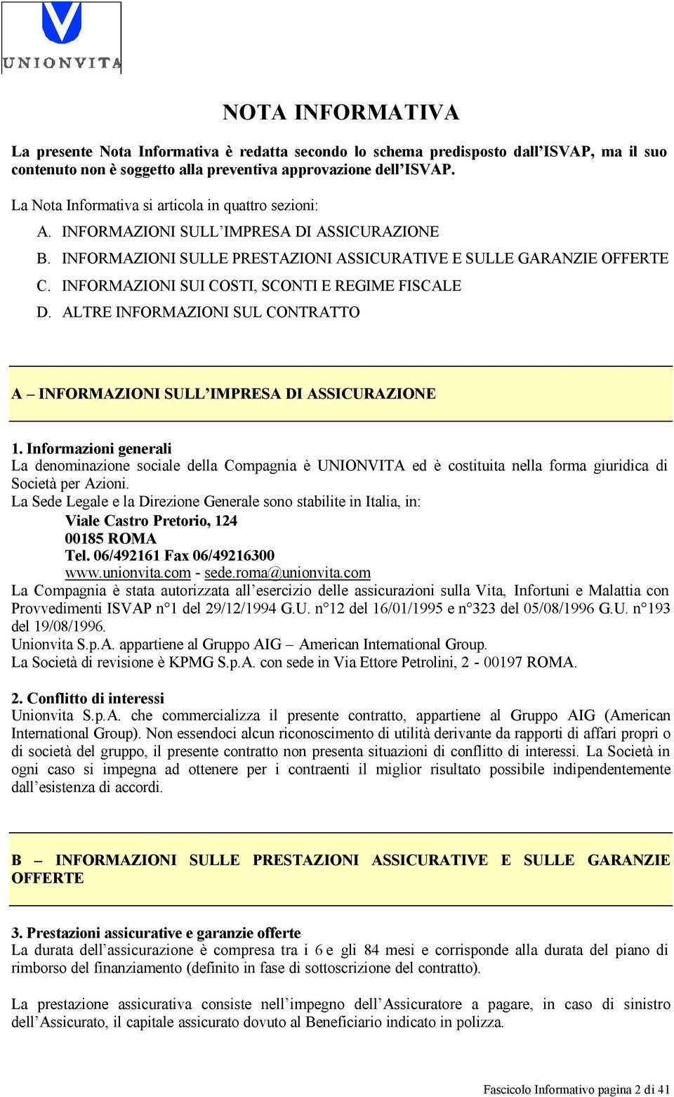 INFORMAZIONI SUI COSTI, SCONTI E REGIME FISCALE D. ALTRE INFORMAZIONI SUL CONTRATTO A INFORMAZIONI SULL IMPRESA DI ASSICURAZIONE 1.